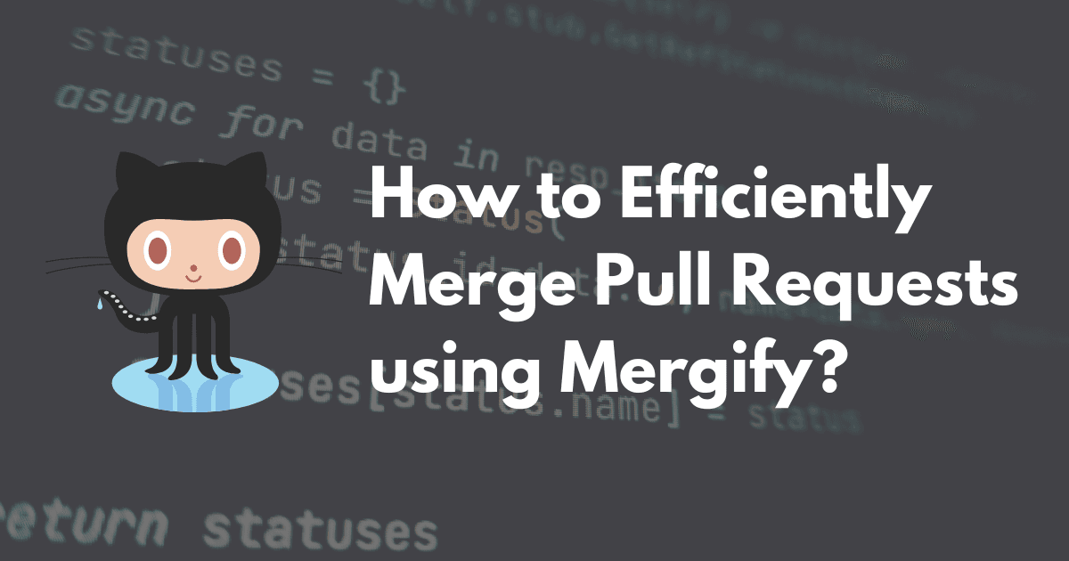 How to Efficiently Merge Pull Requests using Mergify?🧑💻